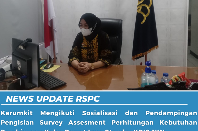 KARUMKIT MENGIKUTI SOSIALISASI PENGISIAN SURVEY ASSESMENT KEBUTUHAN PEMBIAYAAN KELAS RAWAT INAP STAN