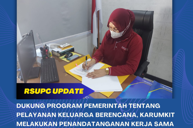 DUKUNG PROGRAM PEMERINTAH TENTANG PELAYANAN KELUARGA BERENCANA, KARUMKIT MELAKUKAN PENANDATANGANAN K