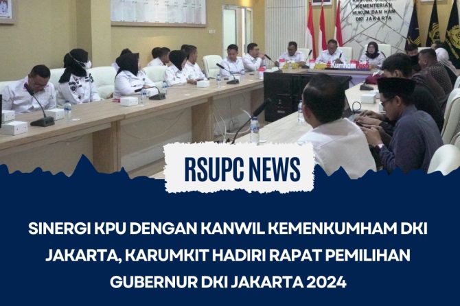 SINERGI KPU DENGAN KANWIL KEMENKUMHAM DKI JAKARTA, KARUMKIT HADIRI RAPAT PEMILIHAN GUBERNUR DKI JAKA