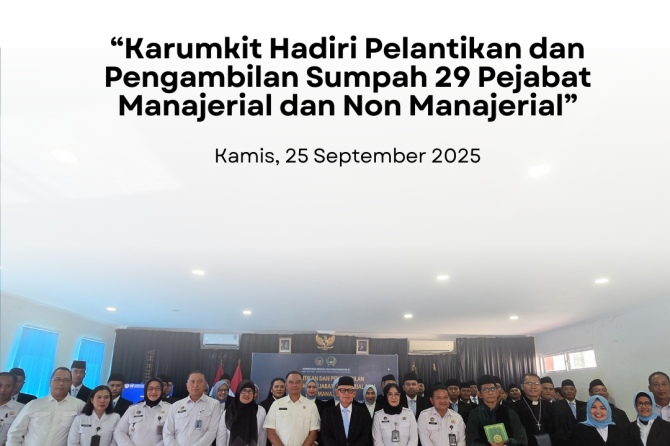 Karumkit Hadiri Pelantikan dan Pengambilan Sumpah 29 Pejabat Manajerial dan Non Manajerial