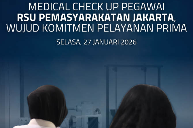 Medical Check Up Pegawai RSU Pemasyarakatan Jakarta, Wujud Komitmen Pelayanan Prima